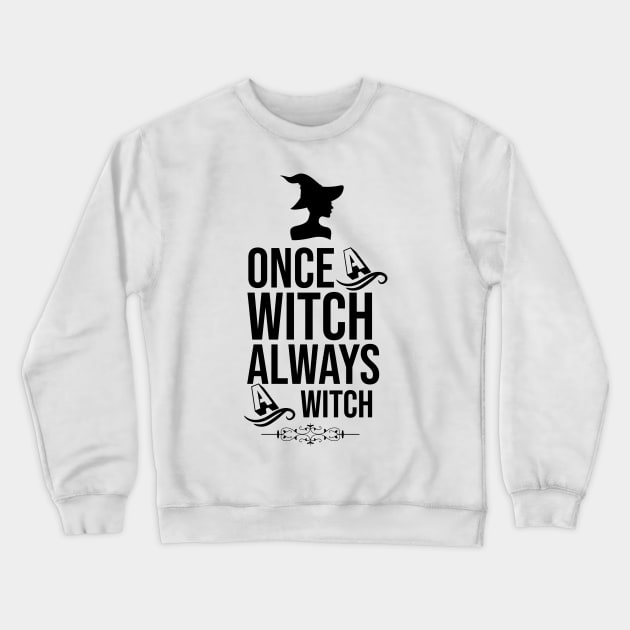 Once a witch always a witch Crewneck Sweatshirt by MZeeDesigns